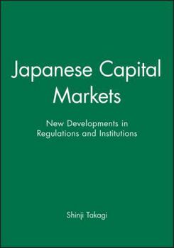 Hardcover Japanese Capital Markets: New Developments in Regulations and Institutions Book