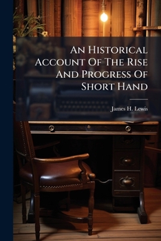 Paperback An Historical Account Of The Rise And Progress Of Short Hand Book