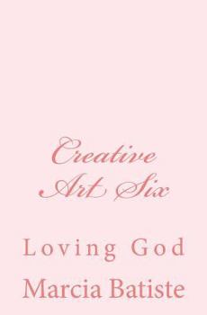 Paperback Creative Art Six: Loving God Book