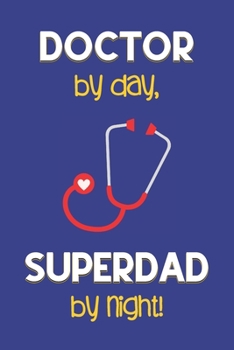 Paperback Doctor by day, Superdad by night!: Dad Gifts: Novelty Gag Notebook Gift for Doctors: Lined Paper Paperback Journal for Writing, Sketching or Doodling Book