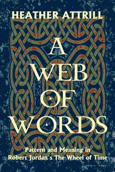 Paperback A Web of Words: Pattern and Meaning in Robert Jordan's The Wheel of Time Book