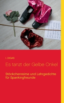 Paperback Es tanzt der Gelbe Onkel: Stöckchenreime und Lehrgedichte für Spankingfreunde [German] Book