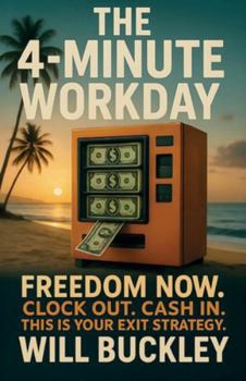 Paperback The 4-Minute Workday, Freedom Now. Clock Out. Cash In. This is Your Exit Strategy Book