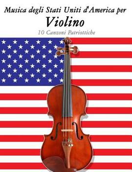 Paperback Musica Degli Stati Uniti d'America Per Violino: 10 Canzoni Patriottiche [Italian] Book