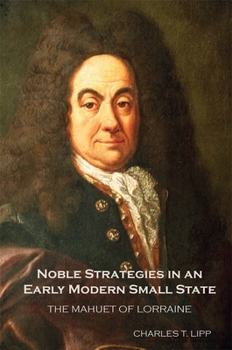 Noble Strategies in an Early Modern Small State: The Mahuet of Lorraine - Book  of the Changing Perspectives on Early Modern Europe