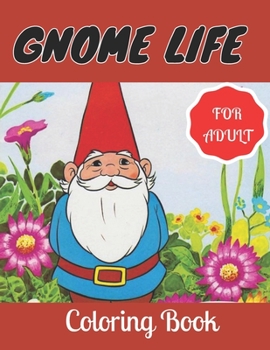 Paperback Gnome Life Coloring Book.: An Adult Coloring Book with Whimsical and Original Gnomes for Stress.Coloring Book Featuring Fun, Whimsical and Beauti Book