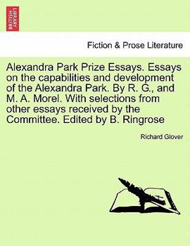 Paperback Alexandra Park Prize Essays. Essays on the Capabilities and Development of the Alexandra Park. by R. G., and M. A. Morel. with Selections from Other E Book