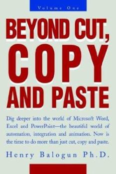 Paperback Beyond Cut, Copy and Paste: Dig Deeper Into the World of Microsoft Word, Excel and PowerPoint Book