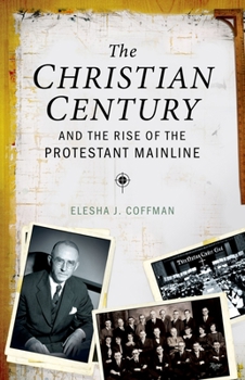 Hardcover Christian Century and the Rise of the Protestant Mainline Book