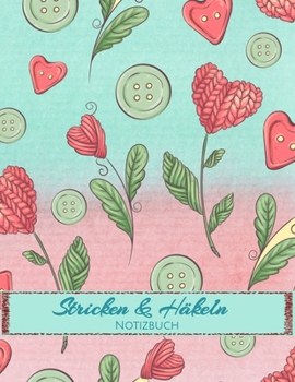 Stricken und Häkeln Notizbuch: Blanko Buch kariert für Strick-Designs und Häkel-Projekte, Handarbeiten und Nadelarbeiten (German Edition)