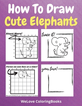 Paperback How To Draw Cute Elephants: A Step-by-Step Drawing and Activity Book for Kids to Learn to Draw Cute Elephants Book