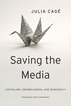 Hardcover Saving the Media: Capitalism, Crowdfunding, and Democracy Book