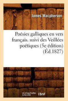 Ossian, Fils De Fingal, Po�sies Galliques Traduites De L'anglais De Macpherson Par M. Le Tourneur...