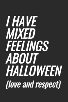 Paperback I Have Mixed Feelings About Halloween (love and respect): Blank Lined Notebook Book