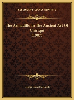 Hardcover The Armadillo In The Ancient Art Of Chiriqui (1907) Book