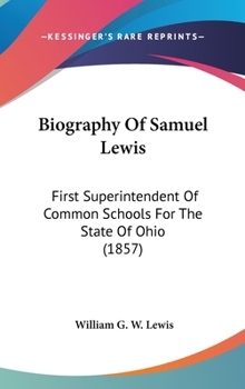 Hardcover Biography Of Samuel Lewis: First Superintendent Of Common Schools For The State Of Ohio (1857) Book