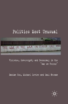 Paperback Politics Most Unusual: Violence, Sovereignty and Democracy in the `War on Terror' Book