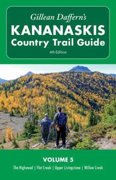 Paperback Gillean Daffern's Kananaskis Country Trail Guide - 4th Edition: Volume 5: The Highwood - Flat Creek - Upper Livingstone - Willow Creek Book