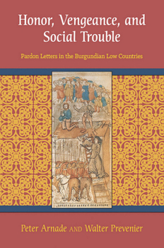 Paperback Honor, Vengeance, and Social Trouble: Pardon Letters in the Burgundian Low Countries Book