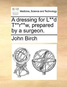 Paperback A Dressing for L**d T**r**w, Prepared by a Surgeon. Book