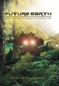 Hardcover Future Earth: A Post-Apocalyptic World at the End of Time Book