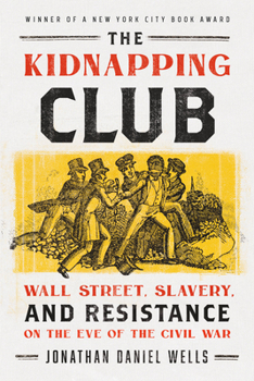 Paperback The Kidnapping Club: Wall Street, Slavery, and Resistance on the Eve of the Civil War Book