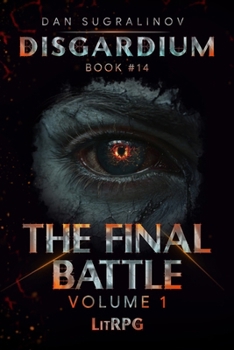 The Final Battle Volume 1 (Disgardium Book #14): LitRPG Series - Book #14 of the Disgardium