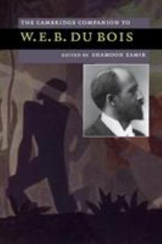 The Cambridge Companion to W. E. B. Du Bois - Book  of the Cambridge Companions to American Studies