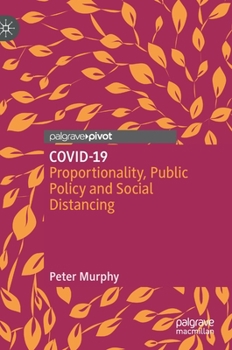 Hardcover Covid-19: Proportionality, Public Policy and Social Distancing Book