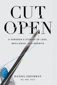 Hardcover Cut Open: A Surgeon's Stories of Loss, Resilience, and Growth Book