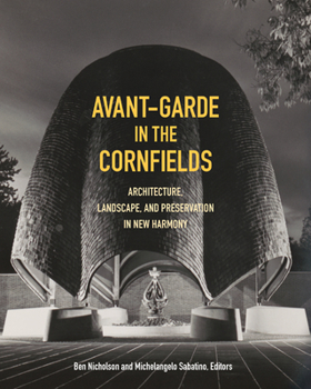 Paperback Avant-Garde in the Cornfields: Architecture, Landscape, and Preservation in New Harmony Book