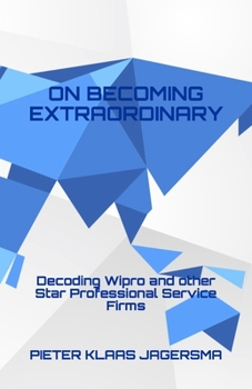 Paperback On Becoming Extraordinary: Decoding Wipro and other Star Professional Service Firms Book