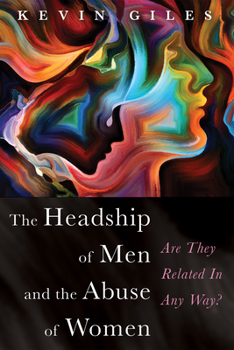 Paperback The Headship of Men and the Abuse of Women: Are They Related in Any Way? Book