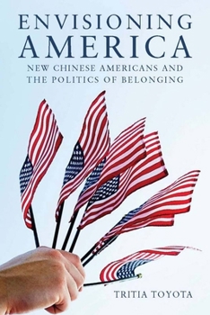 Paperback Envisioning America: New Chinese Americans and the Politics of Belonging Book