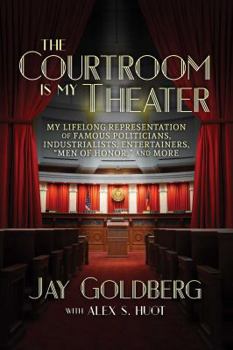 Paperback The Courtroom Is My Theater: My Lifelong Representation of Famous Politicians, Industrialists, Entertainers, Men of Honor, and More Book