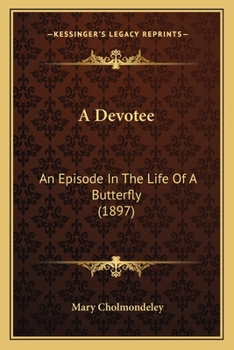 Paperback A Devotee: An Episode In The Life Of A Butterfly (1897) Book
