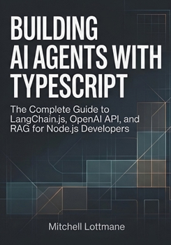 Paperback Building AI Agents with TypeScript: The Complete Guide to LangChain.js, OpenAI API, and RAG for Node.js Developers Book