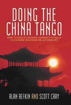 Hardcover Doing the China Tango: How to Dance Around Common Pitfalls in Chinese Business Relationships Book