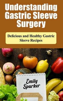 Understanding Gastric Sleeve surgery: Delicious and Healthy Gastric Sleeve Recipes