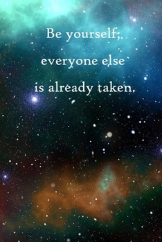 Be yourself; everyone else is already taken: Lined Notebook / Journal Gift, 100 Pages, 6x9, Soft Cover, Matte Finish Inspirational Quotes Journal, Notebook, Diary, Composition Book
