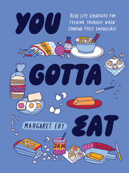 Hardcover You Gotta Eat: Real-Life Strategies for Feeding Yourself When Cooking Feels Impossible Book