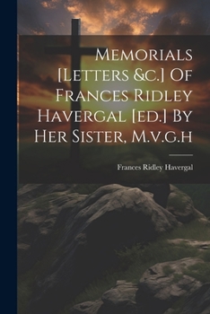 Paperback Memorials [letters &c.] Of Frances Ridley Havergal [ed.] By Her Sister, M.v.g.h Book