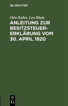 Hardcover Anleitung Zur Besitzsteuererklärung Vom 30. April 1920: Nach Dem Besitzsteuergesetz Vom 5. Juli 1913 Und Dem Gesetz Über Die Veranlagung Der Besitzste [German] Book