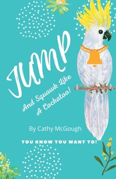 Paperback Jump and Squawk Like a Cockatoo! Book