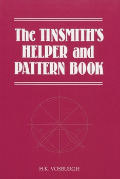 Paperback The Tinsmith's Helper and Pattern Book: With Useful Rules, Diagrams and Tables Book