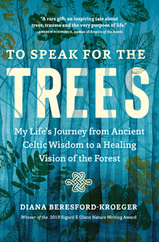 Paperback To Speak for the Trees: My Life's Journey from Ancient Celtic Wisdom to a Healing Vision of the Forest Book