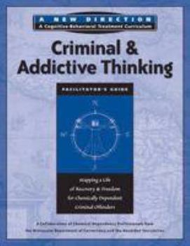 Paperback Criminal & Addictive Thinking Facilitator's Guide: Mapping a Life of Recovery and Freedom for Chemically Dependent Criminal Offenders (A New Direction A Cognitive Behavioral Treatment Curriculum) Book