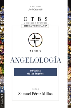 Angelología: Doctrina de los ángeles (Colección teología bíblica y sistemática) (Spanish Edition)
