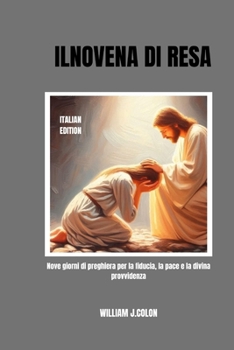 ILNOVENA DI RESA: Nove giorni di preghiera per la fiducia, la pace e la divina provvidenza (Italian Edition)