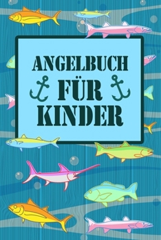 Paperback Angelbuch für Kinder: Angeltagebuch für junge Angler, Sportfischer und Petrijünger Tolle Geschenkidee [German] Book